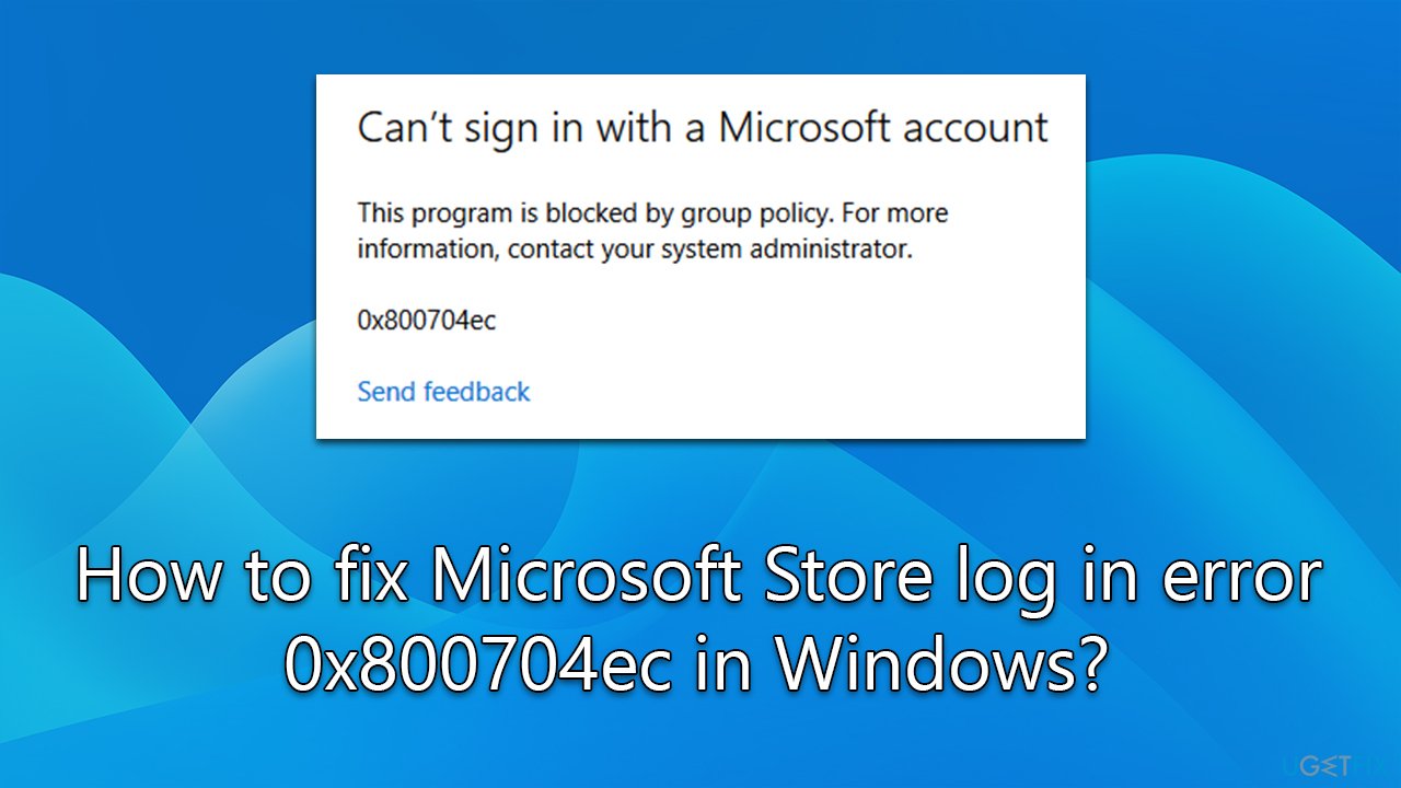 How to fix Microsoft Store log in error 0x800704ec in Windows?