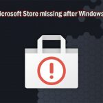 How to fix microsoft store missing after windows 10 update