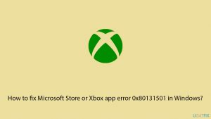 How to fix microsoft store or xbox app error 0x80131501 in windows copy