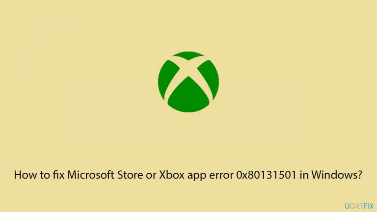How to fix Microsoft Store or Xbox app error 0x80131501 in Windows?