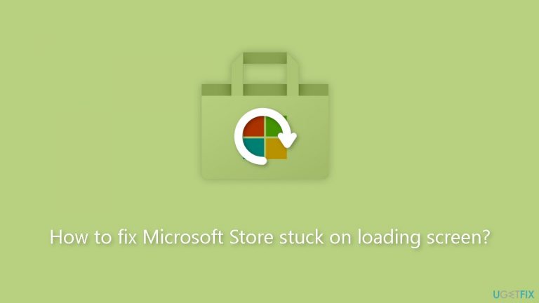 How to fix Microsoft Store stuck on loading screen?