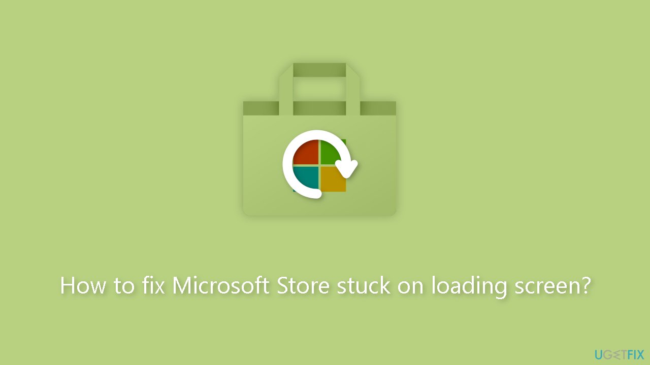 How to fix Microsoft Store stuck on loading screen