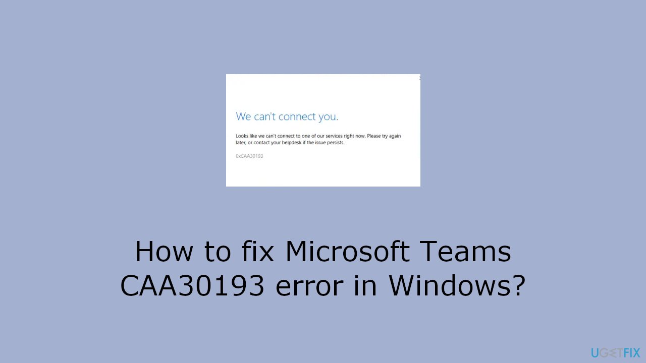 How to fix Microsoft Teams CAA30193 error in Windows