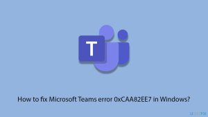 How to fix microsoft teams error 0xcaa82ee7 in windows copy