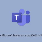 How to fix microsoft teams error caa20001 in windows copy