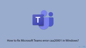 How to fix microsoft teams error caa20001 in windows copy