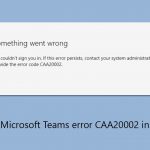 How to fix microsoft teams error caa20002 in windows