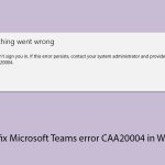 How to fix microsoft teams error caa20004 in windows copy
