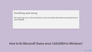 How to fix microsoft teams error caa20004 in windows copy