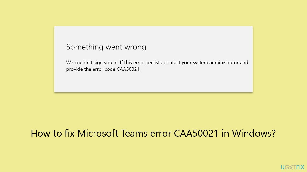 How to fix Microsoft Teams error CAA50021 in Windows?