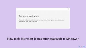 How to fix microsoft teams error caa5004b in windows copy