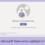 How to fix microsoft teams error caa82ee2 in windows