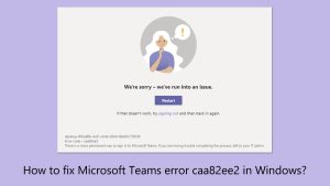 How to fix microsoft teams error caa82ee2 in windows