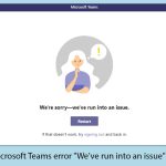 How to fix microsoft teams error weve run into an issue in windows copy