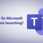 How to fix microsoft teams not launching