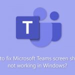 How to fix microsoft teams screen sharing not working in windows