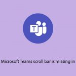 How to fix microsoft teams scroll bar is missing in windows