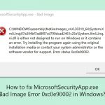 How to fix microsoftsecurityapp exe bad image error 0xc0e90002 in windows