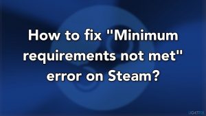 How to fix minimum requirements not met error on steam