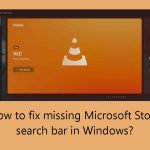 How to fix missing microsoft store search bar in windows