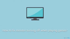 How to fix monitor turning off when playing games