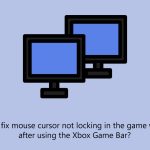 How to fix mouse cursor not locking in the game window after using the xbox game bar