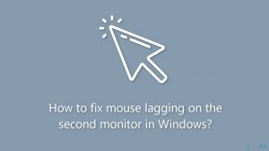How to fix mouse lagging on the second monitor in windows