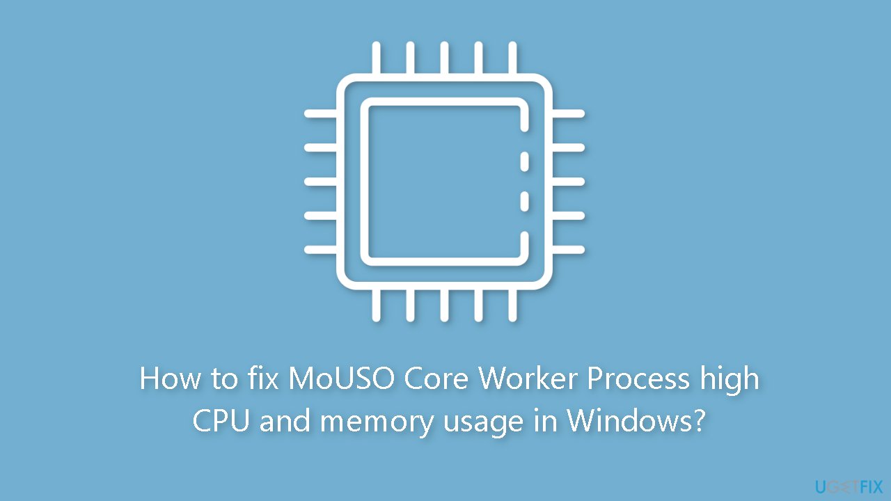 How to fix MoUSO Core Worker Process high CPU and memory usage in Windows