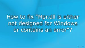 How to fix mpr dll is either not designed for windows or contains an error
