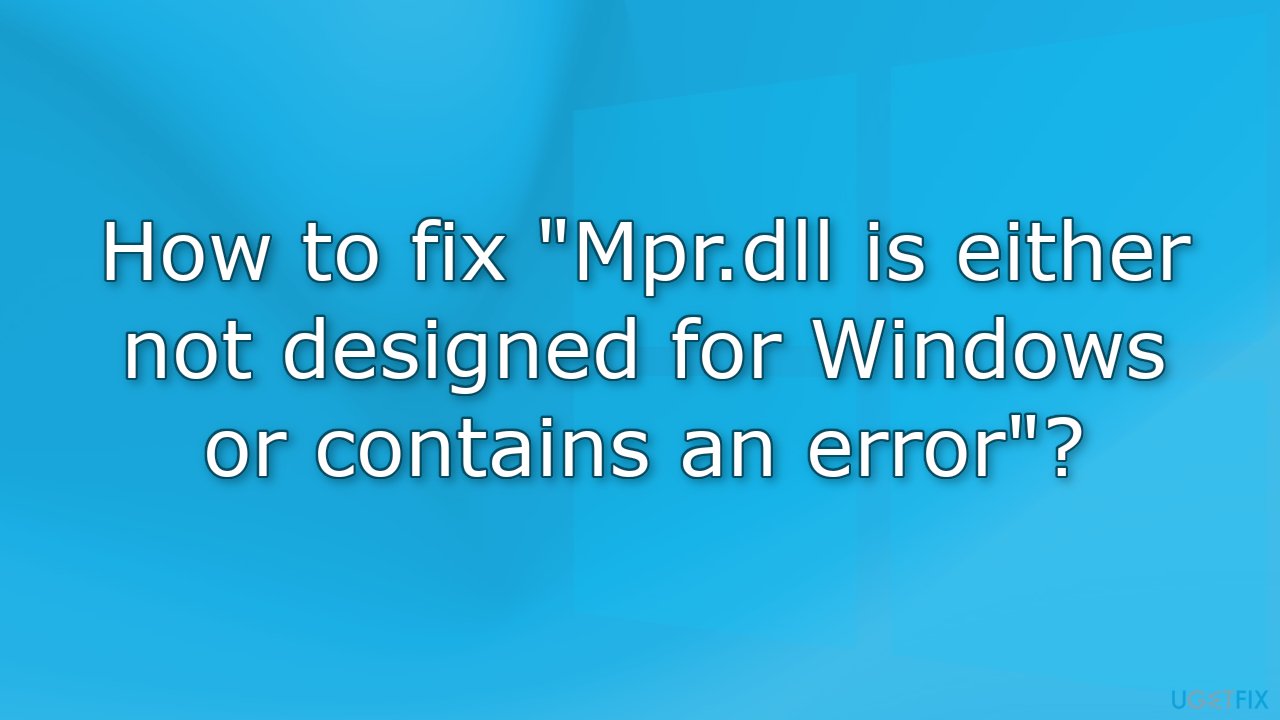 How to fix Mpr.dll is either not designed for Windows or contains an error