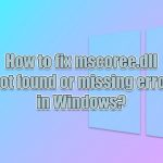 How to fix mscoree dll not found or missing error in windows
