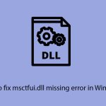 How to fix msctfui dll missing error in windows copy