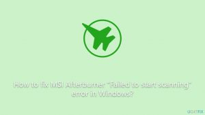 How to fix msi afterburner failed to start scanning error in windows