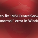 How to fix msi centralserver exe is abnormal error in windows