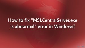 How to fix msi centralserver exe is abnormal error in windows