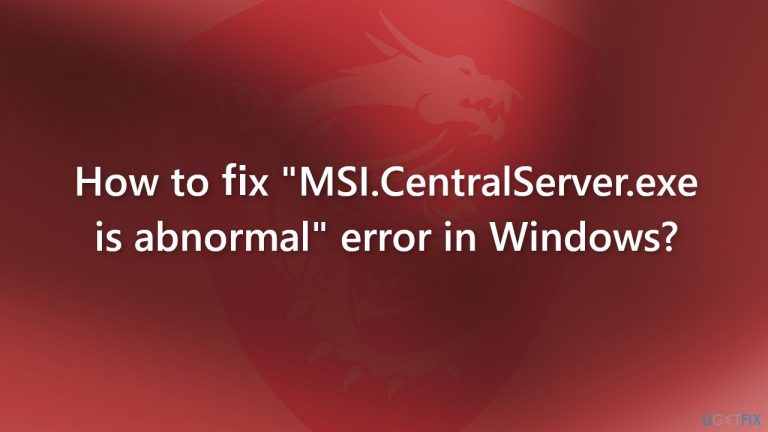 How to fix “MSI.CentralServer.exe is abnormal” error in Windows?