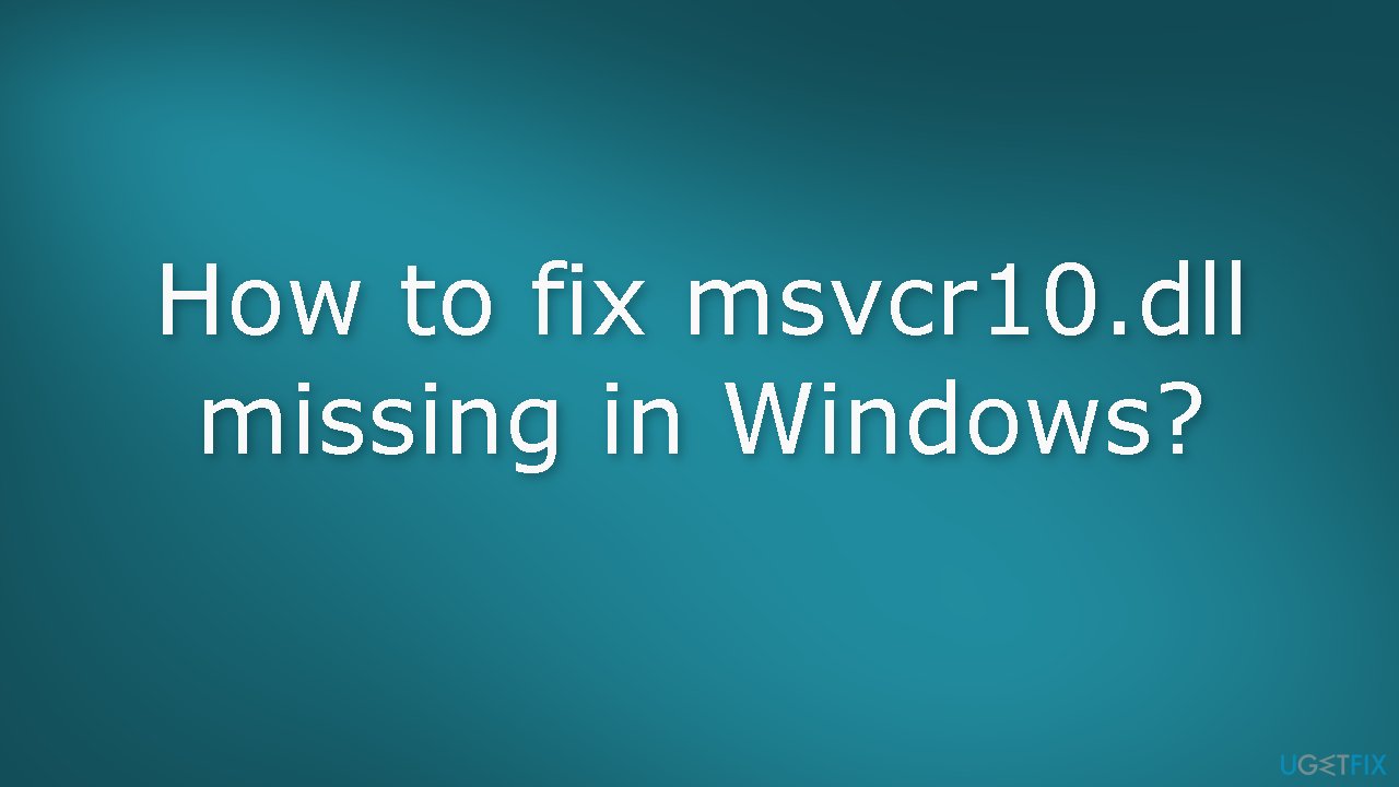 How to fix msvcr10.dll missing in Windows