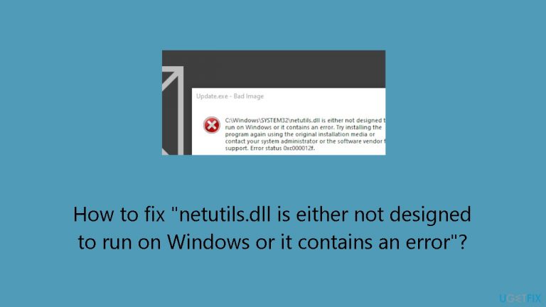 How to fix “netutils.dll is either not designed to run on Windows or it contains an error”?