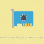 How to fix network adapter missing from device manager in windows
