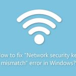 How to fix network security key mismatch error in windows