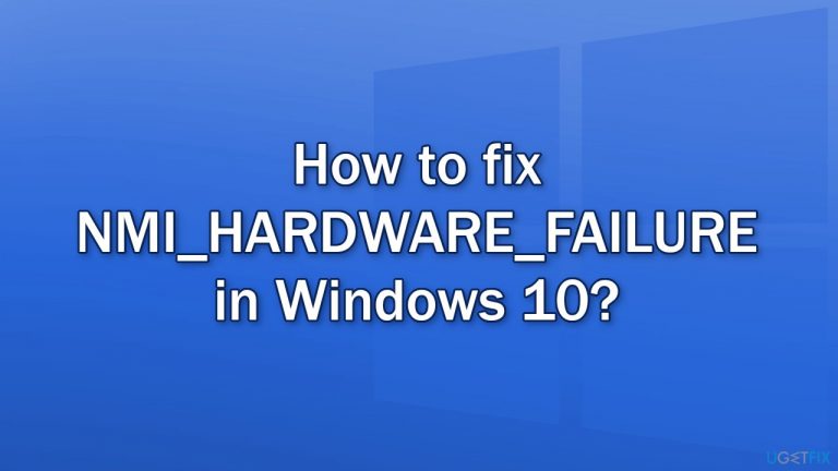 How to fix NMI_HARDWARE_FAILURE in Windows 10?