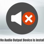 How to fix no audio output device is installed error