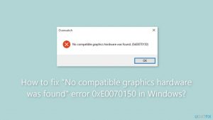 How to fix no compatible graphics hardware was found error 0xe0070150 in windows