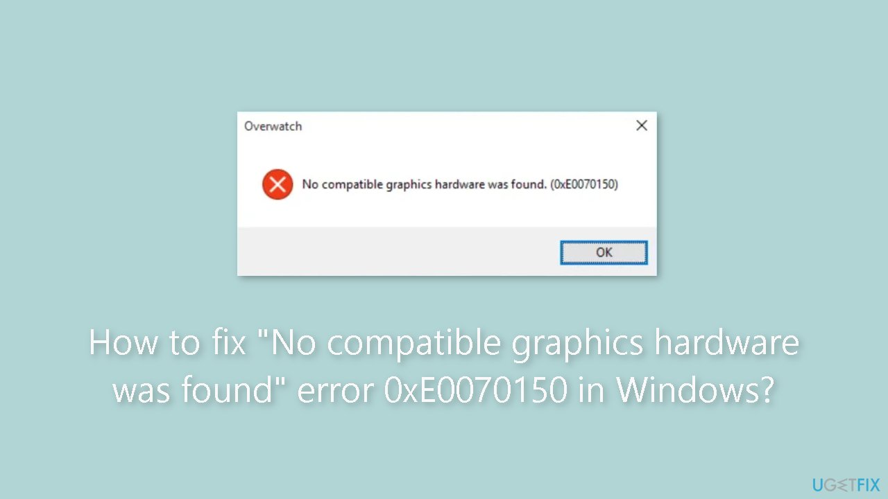 How to fix No compatible graphics hardware was found error 0xE0070150 in Windows