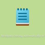 How to fix notepad closing automatically in windows