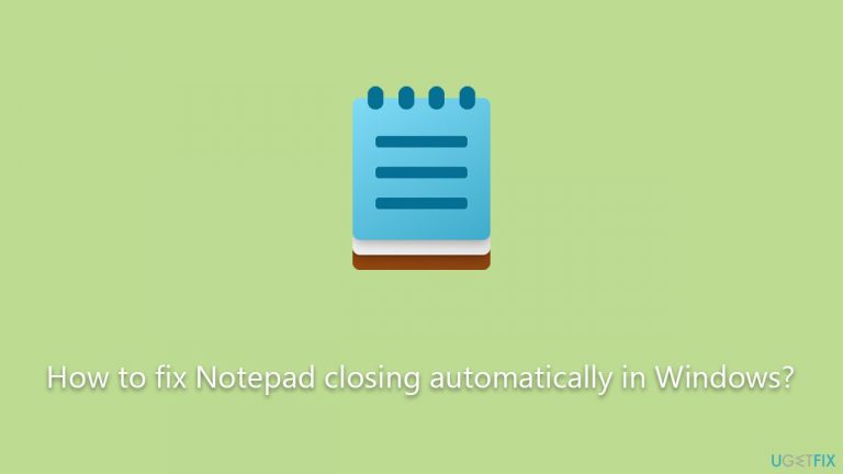 How to fix Notepad closing automatically in Windows?