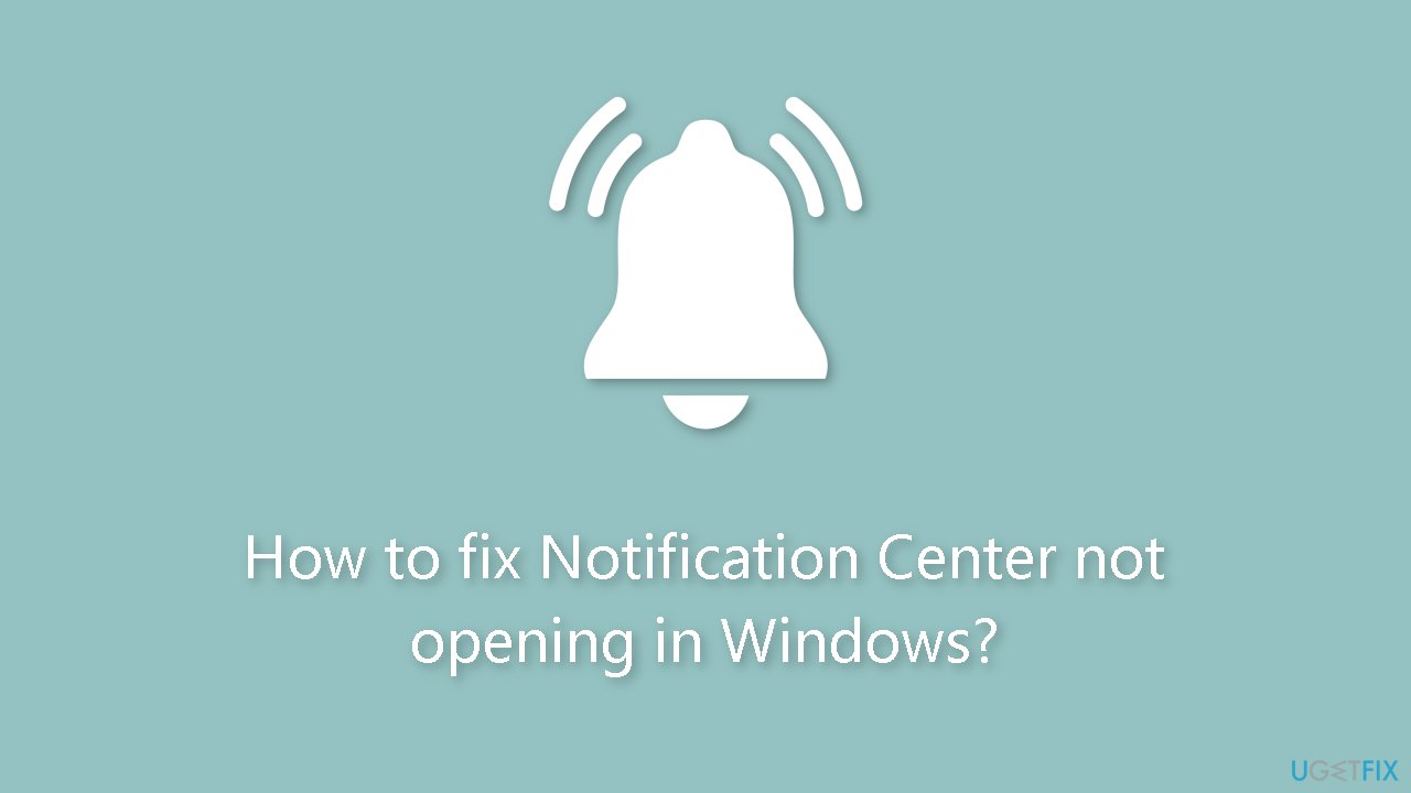 How to fix Notification Center not opening in Windows