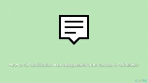 How to fix notification icon disappeared from taskbar in windows