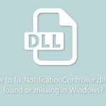How to fix notificationcontroller dll not found or missing in windows