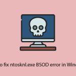How to fix ntosknl exe bsod error in windows copy